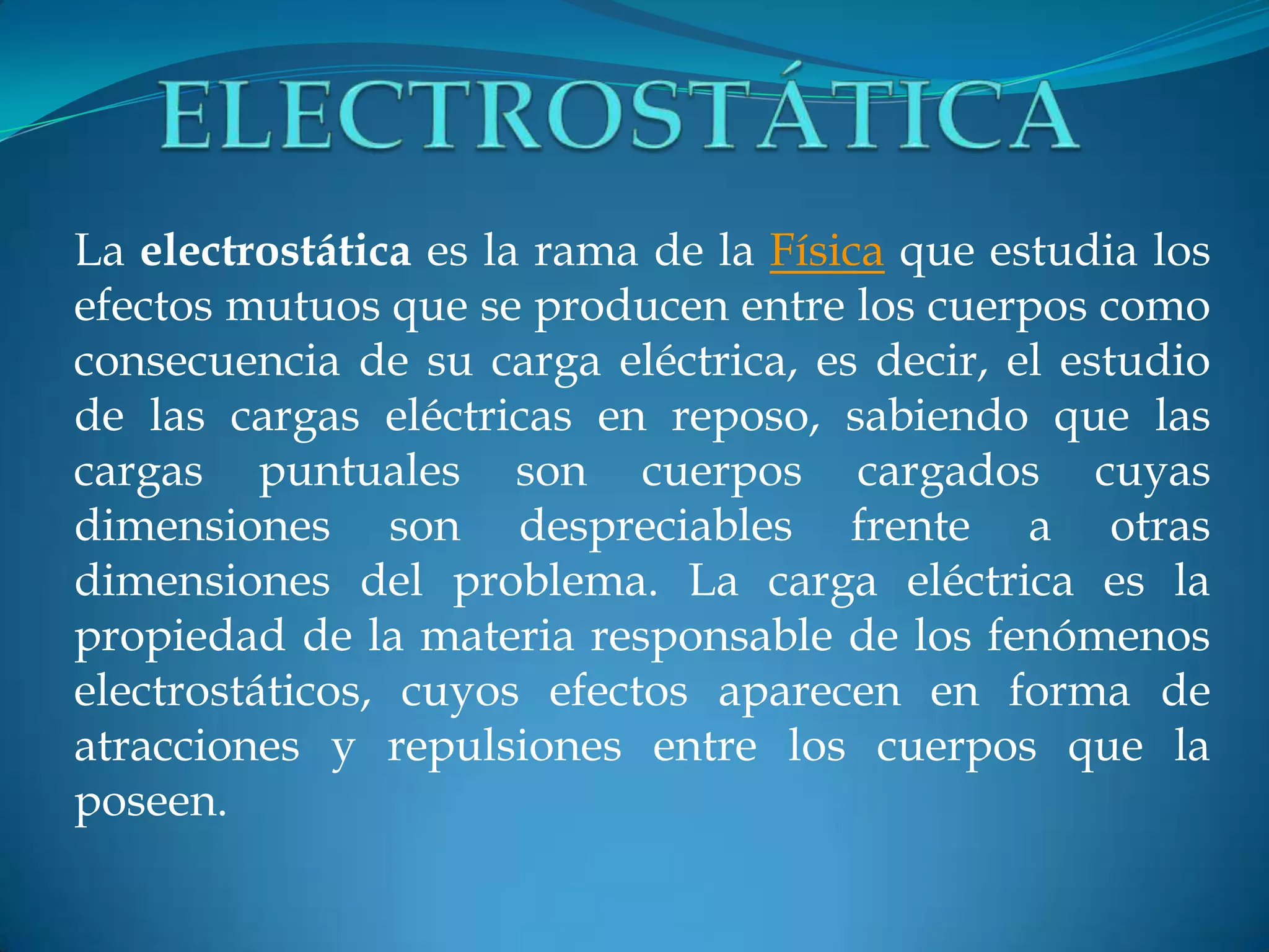 Electroestática Estudio de las cargas eléctricas en reposo PPT