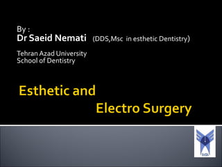 By :
Dr Saeid Nemati (DDS,Msc in esthetic Dentistry)
Tehran Azad University
School of Dentistry
 