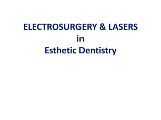 ELECTROSURGERY & LASERS
in
Esthetic Dentistry
 