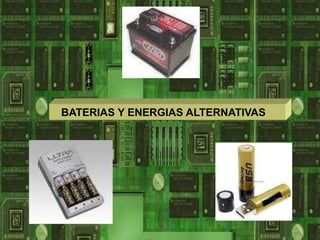 BATERIAS Y ENERGIAS ALTERNATIVAS
 