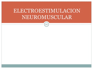 ELECTROESTIMULACION
NEUROMUSCULAR
68
 