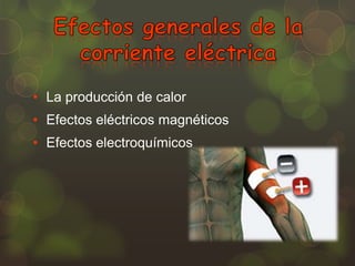 • La producción de calor
• Efectos eléctricos magnéticos
• Efectos electroquímicos

 