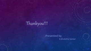 Thankyou!!!
Presented by,
S.Shobitha Sankar
 