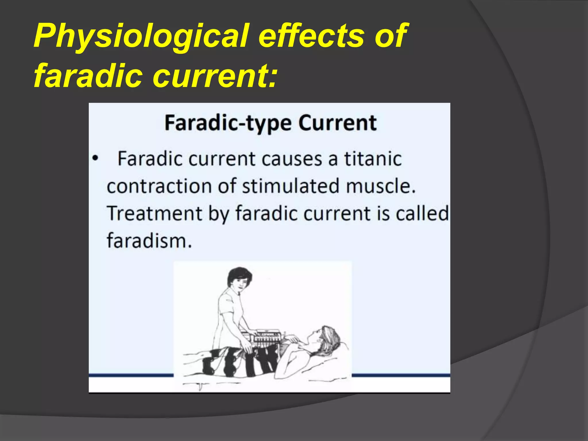 Physiological effects of
faradic current:
 