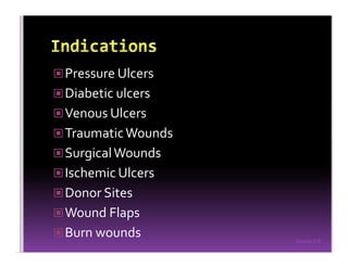 Sreeraj S R
Pressure Ulcers
Diabetic ulcers
Venous Ulcers
TraumaticWounds
SurgicalWounds
Ischemic Ulcers
Donor Sites
Wound Flaps
Burn wounds
 