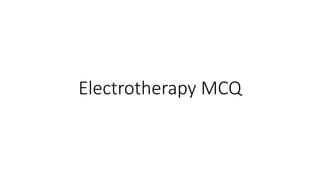 Electrotherapy MCQ
 
