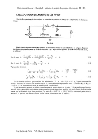 Electrotecnia General – Capítulo 6 – Métodos de análisis de circuitos eléctricos en CC y CA
Ing. Gustavo L. Ferro – Prof. Adjunto Electrotecnia Página 17
6.10.2. APLICACIÓN DEL METODO DE LOS NODOS
 