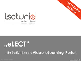 Jetzt NEU bei  Lecturio! „ eLECT“  –  Ihr individuelles  Video-eLearning-Portal. www.lecturio.de © Lecturio GmbH 