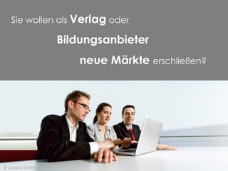 © Lecturio GmbH Sie wollen als  Verlag  oder  Bildungsanbieter   neue Märkte  erschließen? 