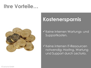 Ihre Vorteile… © Lecturio GmbH Kostenersparnis Keine internen Wartungs- und Supportkosten. Keine internen IT-Ressourcen notwendig: Hosting, Wartung und Support durch Lecturio. 