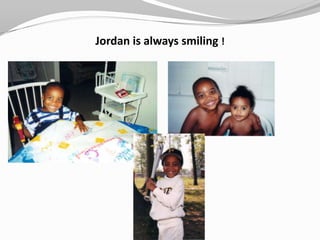 Jordan is always smiling !
 