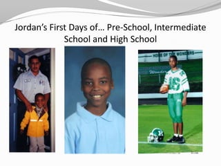 Jordan’s First Days of… Pre-School, Intermediate
             School and High School
 