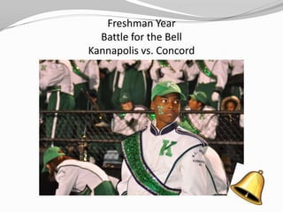 Freshman Year
  Battle for the Bell
Kannapolis vs. Concord
 