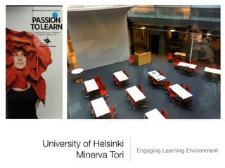University of Helsinki
                         Engaging Learning Environment
         Minerva Tori
 
