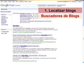 1. Localizar blogs
Buscadores de Blogs
 