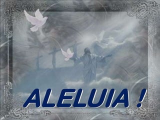 ALELUIA !
 