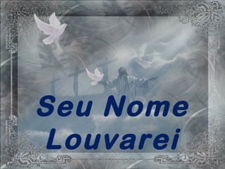 Seu Nome
Louvarei
 