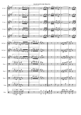 &
&
&
&
&
&
&
&
?
?
?
?
ã
###
###
##
##
###
##
##
##
..
..
..
..
..
..
..
..
..
..
..
..
..
..
..
..
..
..
..
..
..
..
..
..
..
..
A. Sx. 1
A. Sx. 2
T. Sx. 1
T. Sx. 2
B. Sx.
Bb Tpt. 1
Bb Tpt. 2
Bb Tpt. 3
Tbn. 1
Tbn. 2
Tbn. 3
Tuba
Perc.
24 1
∑
1
∑
1
∑
1
∑
1
∑
24 1
‰ J
œ> œ> œ>
1
‰ J
œ>
œ
>
œ
>
1
‰
j
œ
>
œ
> œ
>
1
‰ J
œ> œ> œ>
1
‰ J
œ> œ> œ>
1
‰ J
œ> œ> œ>
1
‰ J
œ> œ> œ>
24 1
‰ j
œ œ œ
‰ J
œ œ œ
Œ œ> œb œ> œn>
Œ œ> œn œ
>
œ
>
Œ œ> œ œn>
œb
>
Œ œ
>
œb œ
> œn
>
Œ œ> œb œ> œn>
œ œ. œ
>
œb œ
> œn
>
œ œ. œ
>
œn œ
> œ
>
œ œ.
œ
>
œn œ
> œ
>
œ œ.
Œ
œ œ.
Œ
œ œ.
Œ
œ œ.
Œ
œ œ œæ
œ œ œ
2
∑
2
∑
2
∑
2
∑
2
∑
2
‰. R
œ œ> œb œ> œ>
2
‰.
R
œ œ> œn œ> œb>
2
‰. r
œ œ> œ œn>
œ
>
2
‰. R
œ œ> œb œ> œ>
2
‰. R
œ œ> œb œ> œ#>
2
‰. R
œ œ> œ œb> œ>
2
∑
2
∑
Œ œœœœ
Œ œœœœ
Œ œœœœ
Œ œœœœ
Œ œœœœ
œn> œ.
Œ
œ> œ. Œ
œb
>
œ. Œ
œb> œ.
Œ
œN> œ.
Œ
œb> œ.
Œ
Œ ‰ J
œ
Œ ‰ j
œ
Œ ‰ J
œ
œ œœœœ
œ œœœœ
œ œœœœ
œ œœœœ
œ œœœœ
∑
∑
∑
∑
∑
∑
œ œ
œæ œæ
œ œ
œ œ œ œ
œ œ œ œ
œ œ œ œ
œ œ œ œ
œ œ œ œ
∑
∑
∑
∑
∑
∑
œ œ
‘
˙
˙
˙
˙
˙
≈ œ œ œ œ>
≈ œ œ œ œ>
≈ œ œ œ œ
>
≈
œ œ œ œ>
≈ œ œ œ œ>
≈ œ œ œ œ>
œ œ
œ œ œ œ œ
œ œ
œ œœœœ
œ œœœœ
œ œœœœ
œ œœœœ
œ œœœœ
œ œ.
Œ
œ œ.
Œ
œ œ.
Œ
œ œ.
Œ
œ œ.
Œ
œ œ.
Œ
œ œ
œ œ œæ
œ œ
4
ELEFANTE DE PRATA
 