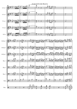 &
&
&
&
&
&
&
&
?
?
?
?
ã
###
###
##
##
###
##
##
##
A. Sx. 1
A. Sx. 2
T. Sx. 1
T. Sx. 2
B. Sx.
Bb Tpt. 1
Bb Tpt. 2
Bb Tpt. 3
Tbn. 1
Tbn. 2
Tbn. 3
Tuba
Perc.
40
œ> œ œ# œ> œ>
œ> œ œ# œ> œ>
œ
>
œ œ# œ
> œ>
œ
>
œ œ# œ
> œ>
œ> œ œ# œ>
œ
>
40
‰ œ> œ
‰
‰ œ> œ ‰
‰ œ
> œ ‰
‰
œ> œ
‰
‰
œ> œ
‰
‰ œ> œ
‰
œ œ
40
‘
œ> œ œ‹ œ> œ>
œ> œ œ‹ œ> œ>
œ> œ œ# œ> œ>
œ> œ œ# œ> œ>
œ
>
œ œ‹ œ
>
œ
>
‰ œ> œ ‰
‰ œ
> œ ‰
‰
œ
>
œ ‰
‰
œ> œ
‰
‰ œ> œ
‰
‰ œ
> œ ‰
œ œ
‘
˙>
˙>
˙n>
˙>
˙>
‰ J
œ> œ> œn>
‰ J
œ> œ> œn>
‰ J
œ> œ> œn>
‰ J
œ> œ> œb>
‰ J
œ> œ> œb>
‰ J
œ> œ> œb>
œ œ
œ œ œ œ
œ œ
J
œ
‰ Œ
J
œ
‰ Œ
J
œ ‰ Œ
J
œ
‰ Œ
J
œ ‰ Œ
œ œ œ œ œ œ
œ œb œn œ œ œ
œ œ œ œb œ œ
œ œ œ œ œ œ
œ œb œb œ œ œ
œ œ œ œb œ œ
J
œb
‰ Œ
œ œæ
œ œ
‰ J
œ> œn> œn>
‰ J
œ> œn> œn>
‰ J
œ> œn>
œb
>
‰ J
œ> œn>
œb
>
‰ j
œ
>
œn
> œn
>
œn œ œ œ
œ œ œn œb
œb œ œ œ
œb œ œ œ
œ œ œb œb
œb œ œ œ
œb œ
œæ œæ
œ œ
˙
˙
˙
˙
˙
œn œ œ œ œ œ
œ œn œb œ œ œ
œb œ œ œ œ œ
œb œ œ œ œ œ
œ œb œb œ œ œ
œb œ œ œ œ œ
œb œ
‘
˙
˙
˙
˙
˙
œa œ> œ#> œ>
œ œ> œ> œ>
œ œN
>
œ> œ>
œN œ> œ#> œ>
œ œ> œ> œ>
œ œN> œ> œ>
œ œN> œN> œ>
œ œ œ œ
œ œ œ
6
ELEFANTE DE PRATA
 