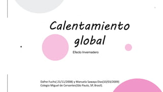 4
T
H
C
O
F
F
E
E
Calentamiento
global
Efecto Invernadero
Dafne Fuchs( 21/11/2008) y Manuela Sawaya Dias(10/03/2009)
Coleg...