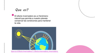 4
T
H
C
O
F
F
E
E
Que es?
El efecto invernadero es un fenómeno
natural que permite a nuestro planeta
conservar las condici...
