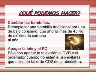 CONSECUENCIAS Todos los años se liberan alrededor de 24.000 toneladas métricas de dióxido de carbono, y esta cifra aumenta cada año en casi 750 toneladas. Cerca de cuatro quintas partes proceden de la quema de combustibles fósiles. 