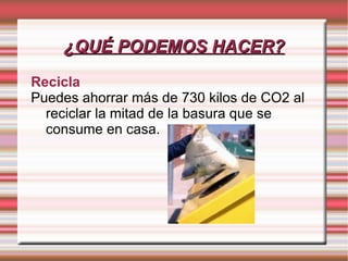 ¿QUÉ PODEMOS HACER? Cambiar las bombillas. 