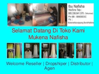Selamat Datang Di Toko Kami
Mukena Nafisha
Welcome Reseller | Dropshiper | Distributor |
Agen
 