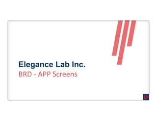 Elegance Lab Inc.
BRD	-	APP	Screens	
 