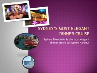 Sydney Showboats is the most elegant
     dinner cruise on Sydney Harbour
 