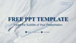 FREE PPT TEMPLATE
Insert the Subtitle of Your Presentation
LOGO
XX.XX.20XX
Report ：freeppt7.com
 