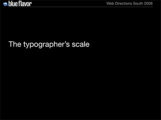Web Directions South 2008




The typographer’s scale
 