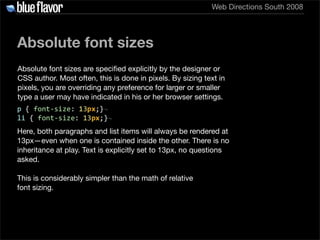 Web Directions South 2008




Absolute font sizes
Absolute font sizes are speciﬁed explicitly by the designer or
CSS autho...