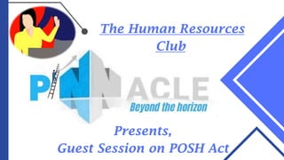 The Human Resources
Club
Presents,
Guest Session on POSH Act
 