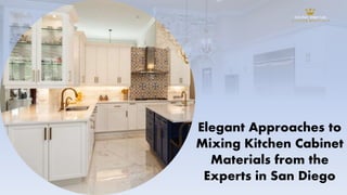Elegant Approaches to
Mixing Kitchen Cabinet
Materials from the
Experts in San Diego
 