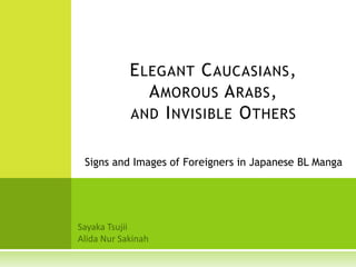 Elegant Caucasians,Amorous Arabs,and Invisible Others Signs and Images of Foreigners in Japanese BL Manga SayakaTsujii AlidaNurSakinah 