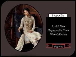 ShoppyZip
Exhibit Your
Elegance with Ethnic
Wear Collection
Shop Now
 