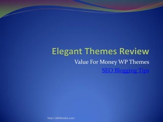 Value For Money WP Themes
                               SEO Blogging Tips




http://akhilendra.com/
 