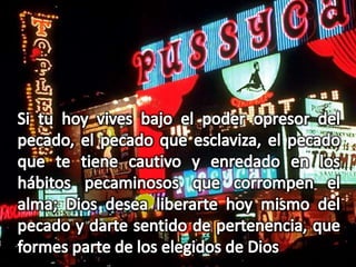 Si tu hoy vives bajo el poder opresor del pecado, el pecado que esclaviza, el pecado que te tiene cautivo y enredado en los hábitos pecaminosos que corrompen el alma; Dios desea liberarte hoy mismo del pecado y darte sentido de pertenencia, que formes parte de los elegidos de Dios