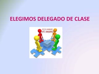 ELEGIMOS DELEGADO DE CLASE
(Título VIII del Decreto 75/2010 de 11 de noviembre. ROC de Cantabria. Art 82-85)
 