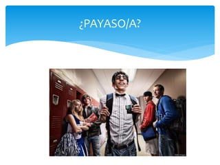 ¿PAYASO/A?
 