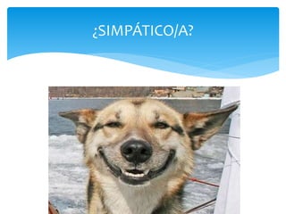 ¿SIMPÁTICO/A?
 