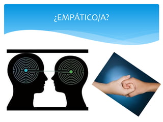 ¿EMPÁTICO/A?
 