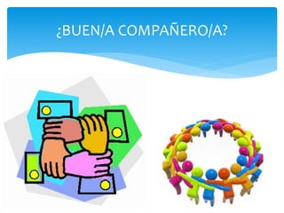 ¿BUEN/A COMPAÑERO/A?
 