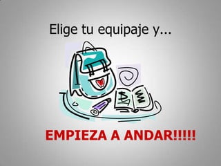 Elige tu equipaje y...




EMPIEZA A ANDAR!!!!!
 