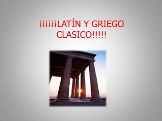 ¡¡¡¡¡¡LATÍN Y GRIEGO
      CLASICO!!!!!
 