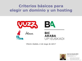 Vitoria-Gasteiz, 2 de mayo de 2017
Criterios básicos para
elegir un dominio y un hosting
 
