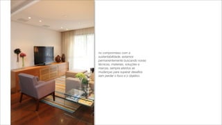 no compromisso com a
sustentabilidade, estamos
permanentemente buscando novas
técnicas, materiais, soluções e
marcas, sempre atentos as
mudanças para superar desaﬁos
sem perder o foco e o objetivo.
 