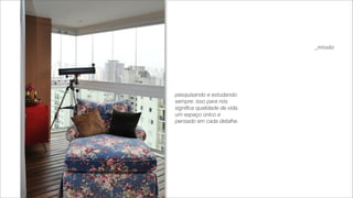 _missão




pesquisando e estudando
sempre. isso para nós
signiﬁca qualidade de vida.
um espaço único e
pensado em cada detalhe.
 