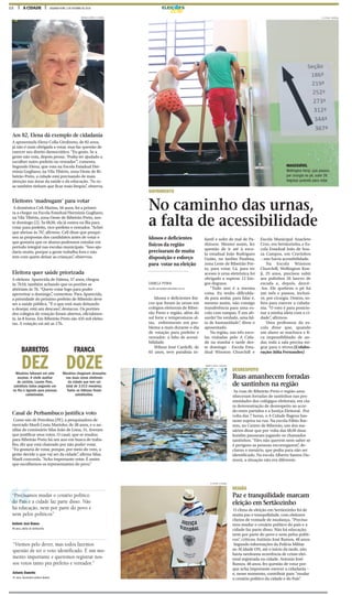 12 A CIDADE SEGUNDA-FEIRA, 3 DE OUTUBRO DE 2016 ELEIÇ ES
Aos 82, Elena dá exemplo de cidadania
A aposentada Elena Colla Girolineto, de 82 anos,
já não é mais obrigada a votar, mas faz questão de
exercer seu direito democrático. “Eu gosto. Se a
gente não vota, depois pensa: ‘Podia ter ajudado a
escolher outro prefeito ou vereador’”, comenta.
Segundo Elena, que vota na Escola Estadual Her-
mínia Gugliano, na Vila Tibério, zona Oeste de Ri-
beirão Preto, a cidade está precisando de mais
atenção nas áreas da saúde e da educação. “As ru-
as também tinham que ficar mais limpas”, observa.
Eleitores ‘madrugam’ para votar
A doméstica Celi Marina, 56 anos, foi a primei-
ra a chegar na Escola Estadual Hermínia Gugliano,
na Vila Tibério, zona Oeste de Ribeirão Preto, nes-
te domingo (2). Às 6h20, ela já estava na fila para
votar para prefeito, vice-prefeito e vereador. “Achei
que abrisse às 7h”, afirmou. Celi disse que pesqui-
sou as propostas dos candidatos antes de votar e
que gostaria que os alunos pudessem estudar em
período integral nas escolas municipais. “Isso aju-
daria muito, porque a gente trabalha fora e não
tem com quem deixar as crianças”, observou.
Eleitora quer saúde priorizada
A eleitora Aparecida de Fátima, 57 anos, chegou
às 7h10, também achando que os portões se
abririam às 7h. “Quero votar logo para poder
aproveitar o domingo”, comentou. Para Aparecida,
a prioridade do próximo prefeito de Ribeirão deve
ser a saúde pública. “É o que está mais deixando
a desejar, está um descaso”, destacou. Os portões
dos colégios de votação foram abertos, oficialmen-
te, às 8 horas. Em Ribeirão Preto são 435 mil eleito-
ras. A votação vai até as 17h.
BARRETOS
DEZMesários faltaram em sete
escolas. A chefe auxiliar
de cartório, Lauren Paro,
substituiu todos pegando um
na fila e ligando para pessoas
cadastradas.
FRANCA
DOZEMesários chegaram atrasados
nas duas zonas eleitorais
da cidade que tem um
total de 3.013 mesários.
Todos os faltosos foram
substituídos.
Casal de Perbambuco justifica voto
Como são de Petrolina (PE), a pesquisadora de
mercado Maeli Costa Marinho, de 28 anos, e o au-
xiliar de comissário Silas João de Lima, 31, tiveram
que justificar seus votos. O casal, que se mudou
para Ribeirão Preto há um ano em busca de traba-
lho, diz que está chateado por não poder votar.
“Eu gostaria de votar, porque, por meio do voto, a
gente decide o que vai ser da cidade”, afirma Silas.
Maeli concorda. “Acho importante votar. É assim
que escolhemos os representantes do povo.”
MICAELA LEPERA / A CIDADE
“Precisamos mudar o cenário político
do País e a cidade faz parte disso. Não
há educação, nem por parte do povo e
nem pelos políticos”
“Viemos pelo dever, mas todos fazemos
questão de ter o voto identificado. É um mo-
mento importante e queremos registrar nos-
sos votos tanto pra prefeito e vereador.”
Antônio José Ramos
48 anos, eleitor de Sertãozinho
Antonio Dametto
41 anos, funcionário público federal
DESRESPEITO
Ruas amanhecem forradas
de santinhos na região
As ruas de Ribeirão Preto e região ama-
nheceram forradas de santinhos nas pro-
ximidades dos colégigos eleitorais, em cla-
ra demonstração de desrespeito ao acor-
do entre partidos e a Justiça Eleitoral. Por
volta das 7 horas, o A Cidade flagrou bas-
tante sujeira na rua. Na escola Fábio Bar-
reto, no Centro de Ribeirão, um dos me-
sários disse que por volta das 6h30 duas
kombis passaram jogando os chamados
santinhos. “Eles não querem nem saber se
é perigoso as pessoas escorregarem”, de-
clarou o mesário, que pediu para não ser
identificado. Na escola Alberto Santos Du-
mont, a situação não era diferente.
REGIÃO
Paz e tranquilidade marcam
eleição em Sertãozinho
O clima de eleição em Sertãozinho foi de
muita paz e tranquilidade, com eleitores
cheios de vontade de mudança. “Precisa-
mos mudar o cenário político do país e a
cidade faz parte disso. Não há educação,
nem por parte do povo e nem pelos políti-
cos”, criticou Antônio José Ramos, 48 anos.
Segundo informações da Polícia Militar
ao ACidade ON, até o início da tarde, não
havia nenhuma ocorrência de crime elei-
toral registrada na cidade. Antonio José
Ramos, 48 anos, fez questão de votar por-
que acha importante exercer a cidadania –
e, nesse momento, contribuir para “mudar
o cenário político da cidade e do País”.
RENATO LOPES / ESPECIAL
F.L.PITON / A CIDADE
SOFRIMENTO
No caminho das urnas,
a falta de acessibilidade
F.L.PITON / ESPECIAL
DANIELA PENHA
daniela.penha@jornalacidade.com.br
Idosos e deficientes físi-
cos que foram às urnas em
colégios eleitorais de Ribei-
rão Preto e região, além do
sol forte e temperaturas al-
tas, enfrentaram um pro-
blema a mais durante o dia
de votação para prefeito e
vereador: a falta de acessi-
bilidade.
Wilson José Cardelli, de
65 anos, teve paralisia in-
fantil e sofre de mal de Pa-
rkinson. Mesmo assim, fez
questão de ir até à esco-
la estadual João Rodrigues
Guião, no Jardim Paulista,
zona Leste de Ribeirão Pre-
to, para votar. Lá, para ter
acesso à urna eletrônica foi
obrigado a superar 12 lon-
gos degraus.
“Todo ano é a mesma
coisa. Eu tenho dificulda-
de para andar, para falar e,
mesmo assim, não consigo
transferência para uma es-
cola com rampas. É um ab-
surdo! Na verdade, uma fal-
ta de humanidade”, disse o
aposentado.
Na região, nas três esco-
las visitadas pelo A Cida-
de na manhã e tarde des-
te domingo - Escola Esta-
dual Winston Churchill e
Escola Municipal Anacleto
Cruz, em Sertãozinho, e Es-
cola Estadual João de Sou-
za Campos, em Cravinhos
– não havia acessibilidade.
Na Escola Winston
Churchill, Wellington Ken-
ji, 25 anos, precisou subir
aos pulinhos 26 lances de
escada e, depois, descê-
-los. Ele quebrou o pé há
um mês e passou, inclusi-
ve, por cirurgia. Ontem, so-
freu para exercer a cidada-
nia. “O voto é para posicio-
nar a minha ideia com a ci-
dade”, afirmou.
Uma professora da es-
cola disse que, quando
um aluno se machuca e fi-
ca impossibilitado de an-
dar, toda a sala precisa mi-
grar para o térreo.(Colabo-
ração: Júlia Fernandes)
Idosos e deficientes
físicos da região
precisaram de muita
disposição e esforço
para votar na eleição
INACESSÍVEL
Wellington Kenji, que passou
por cirurgia no pé, subir 26
degraus pulando para votar
 